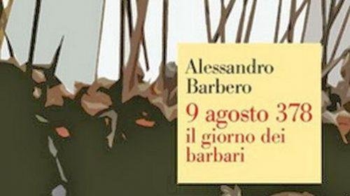 9 agosto 378 : il giorno dei barbari - Alessandro Barbero