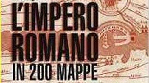 L’Impero Romano in 200 mappe - Cristhope Badel e Hervé Inglebert