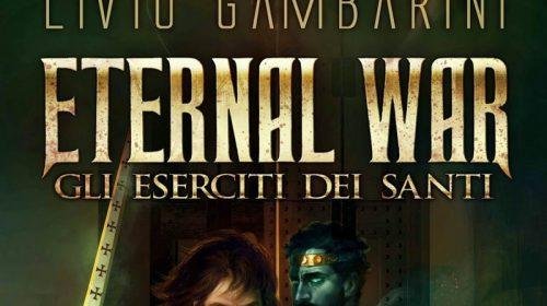 Eternal War. Gli Eserciti dei Santi - Livio Gambarini