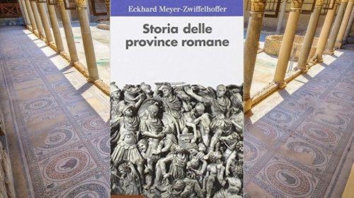 Storia delle province romane - Eckhard Meyer-Zwiffelhoffer
