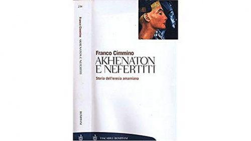 Akhenaton e Nefertiti: storia dell’eresia amarniana - Franco Cimmino
