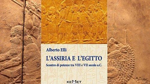 L’Assiria e l’Egitto. Scontro di potenze tra VIII e VII secolo a.C. - Alberto Elli