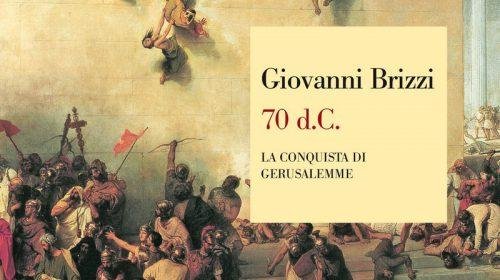 70 d.C. La conquista di Gerusalemme - Giovanni Brizzi