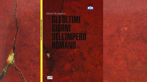 Gli ultimi giorni dell’impero romano - Michel De Jaeghere