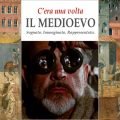 C'era una volta il Medioevo. Sognato. Immaginato. Rappresentato - AAVV