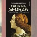 Caterina Sforza. Potere e bellezza nel Rinascimento - Pierluigi Moressa